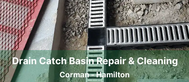 Drain Catch Basin Repair & Cleaning Corman - Hamilton